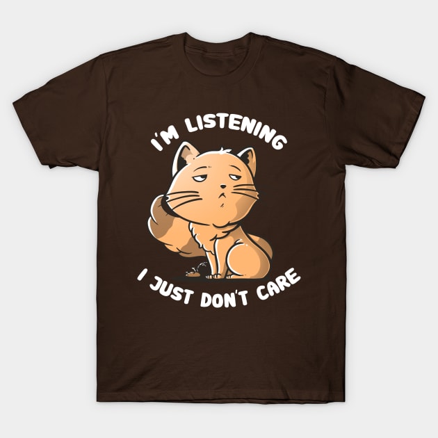 I’m Listening I Just Don’t Care - Grumpy Cute Cat Gift T-Shirt by eduely